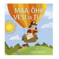 Maa, õhk, vesi ja tuli. Väike teadlane raamat neljast elemendist
