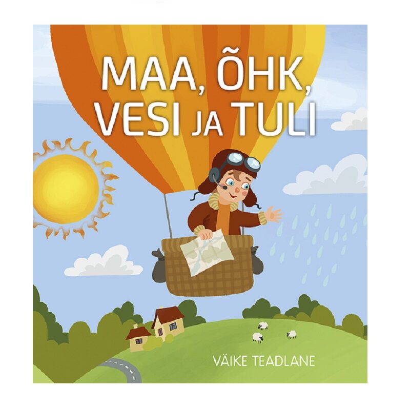 Maa, õhk, vesi ja tuli. Väike teadlane raamat neljast elemendist