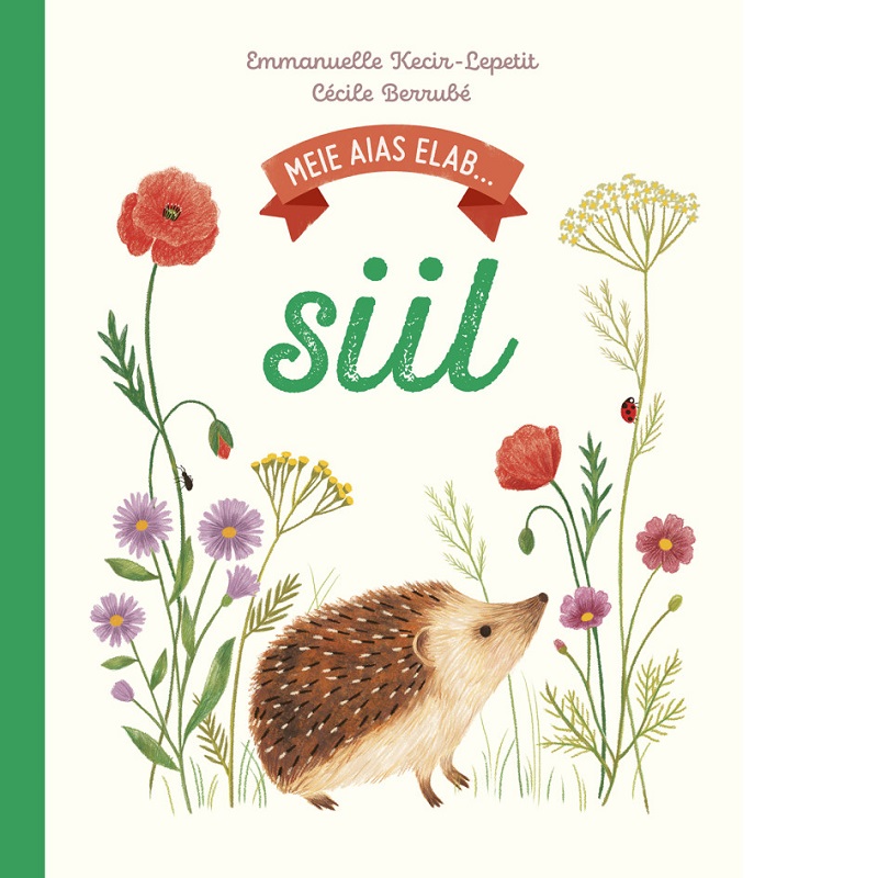 Laste loodusteemaline raamat siilist ja tema elust "Meie aias elab siil"